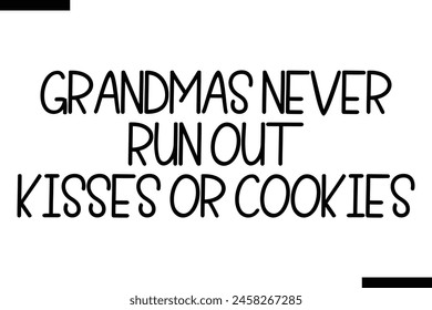 Grandmas never run out kisses or cookies Family vector calligraphic inscription al typography text