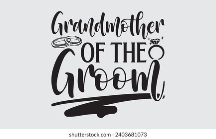 Grandmother Of The Groom - Wedding Ring T-Shirts Design, Handmade calligraphy vector illustration, Cut Files for poster, banner, prints on bags, Digital Download.