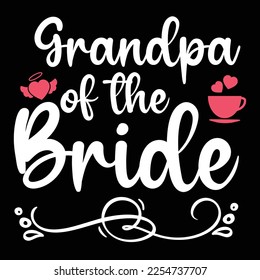 Grandpa of the bride Shirt print template, typography design for shirt, mug, iron, glass, sticker, hoodie, pillow, phone case, etc, perfect design of mothers day fathers day valentine day 