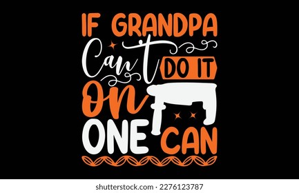 If Grandpa Can't Do It On One Can - carpenter Svg, Calligraphy graphic design, Hand written vector svg design, t-shirts, bags, posters, cards, for Cutting Machine, Silhouette Cameo, Cricut.
