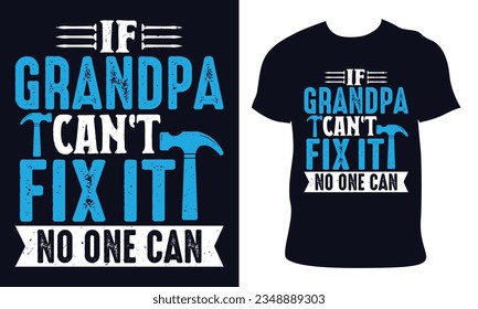 If Grandpa can't fix it no one can. grandfather t-shirt design.