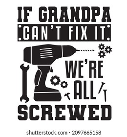 if grandpa can't fix it we're all screwed logo inspirational quotes typography lettering design