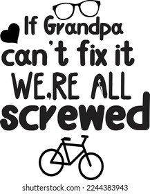 If Grandpa Can't Fix It We're All Screwed, Happy Father's day shirt Design Print Template