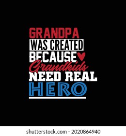 Grandpa Was Created Because Grand-kids Need Real Heroes, Love Grandpa, Beautiful Gift For Family Grandpa Design Printing For T shirt, Banner Etc