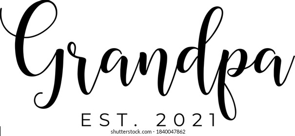 Grandpa est. 2021 text vector written with an elegant typography.