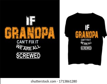 If grandpa can’t fix it we are all screwed  -   typography  t shirt design  template