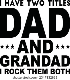 Grandpa Gifts T-shirt, Father’s Day Gifts For Dad, Father Day Tee, Dad Grandpa Shirt, I Have Two Titles Dad And Grandpa I Rock Them Both,