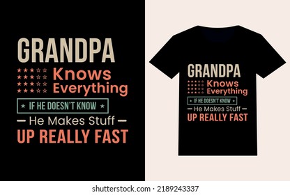 Grandpa Knows Everything If He Doesn't Know He Makes Stuff Up Really Fast. Fathers Day Typography T-shirt Design.
Inspirational Positive Quotes, Motivational Lettering Graphic Design Vector File