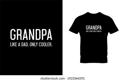 Grandpa like a Dad. Only cooler. Fathers Day typography t-shirt design. Suitable for clothing printing business. Stylish t-shirt and apparel design. Ready to print vector. 