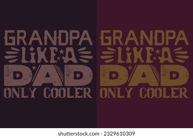 Grandpa Like A Dad Only Cooler, Grandpa, Grandad T-Shirt, Gifts Grandpa, Cool Grandpa Shirt, Grandfather Shirt, Gift For Grandfather, T-Shirt For Best Grandfather Ever, Grandfather Gifts