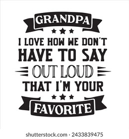 grandpa i love how we don't have to say out loud that i'm your favorite background inspirational positive quotes, motivational, typography, lettering design