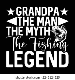 grandpa the man the myth the fishing legend, happy father's day gift, grandpa typography t shirt design