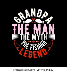 Grandpa The Man The Myth The Fishing Legend Graphic T shirt, Males Gift For Grandpa Design, Fishing Legend Fathers Day Quote Illustration Art