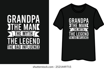 Grandpa The Man The Myth The Legend The Bad Influence T-Shirt Design