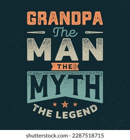 Grandpa, The Man The Myth The Legend - Fresh Birthday Design. Good For Poster, Wallpaper, T-Shirt, Gift.