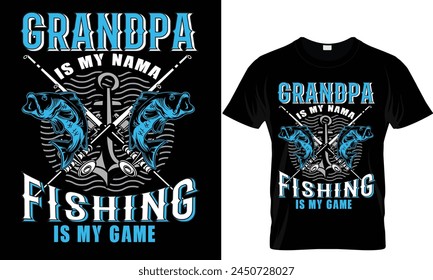 
GRANDPA 
IS MY NAMA
FISHING  
IS MY GAME