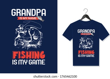 Grandpa Is My Name Fishing Is My Game. Typography Vector graphic for t shirt. Vector Poster, typographic quote or t-shirt.