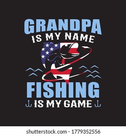 Grandpa Is My Name Fishing Is My Game - Funny Fishing Quote. Fishing T-shirt Design Vector.