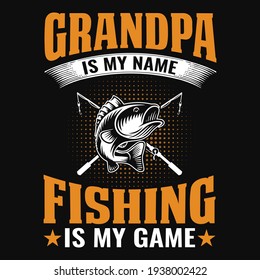 Grandpa is my name fishing is my game - fisherman, boat, fish vector, vintage fishing emblems, fishing labels, badges - fishing t shirt design