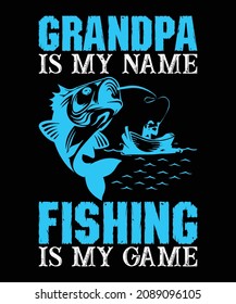 Grandpa Is My Name Fishing Is My Game T-shirt Design