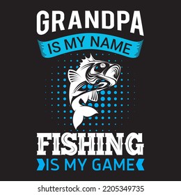
Grandpa is my name fishing is my game fishing t shirt or vector design