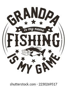 Grandpa is my name fishing is my game t-shirt design