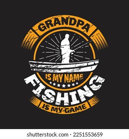 Grandpa is my name fishing is my game - fishing typographic quotes design vector.