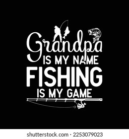  Grandpa is My Name Fishing is My Game Funny