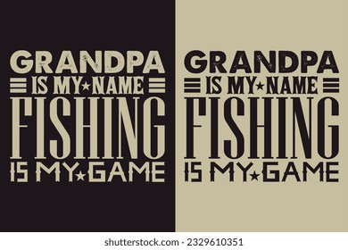 Grandpa Is My Name Fishing Is My Game, Grandpa, Grandad T-Shirt, Gifts Grandpa, Cool Grandpa Shirt, Grandfather Shirt, Gift For Grandfather, T-Shirt For Best Grandfather Ever, Grandfather Gifts