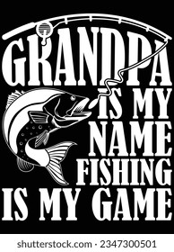 Grandpa is my name fishing is my game vector art design, eps file. design file for t-shirt. SVG, EPS cuttable design file