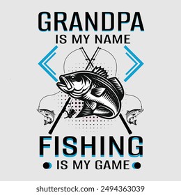 Grandpa is my name fishing is my game. Fishing t shirt design.