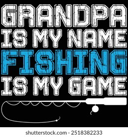 Grandpa Is My Name Fishing Is My Game Fishing T-shirt Design Grandpa Fishing Shirt