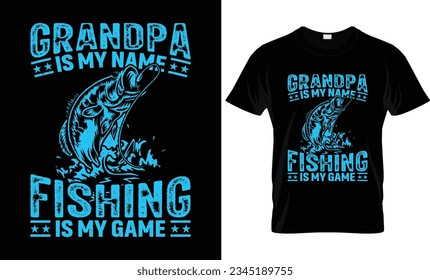 Grandpa Is My Name Fishing Is My Game,Fishing T-shirt Design 