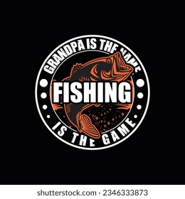 GRANDPA IS THE NAME FISHING IS THE GAME, CREATIVE FISHING T SHIRT DESIGN