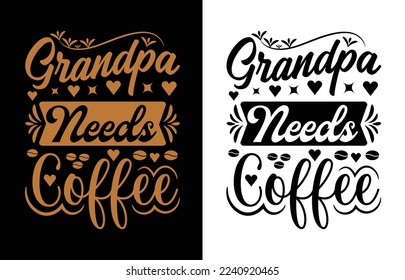 Grandpa needs coffee t shirt design