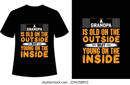 A Grandpa Is Old On The Outside But Young On The Inside Typography Tshirt Design, Print Ready, Vector