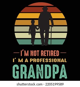 Grandpa quote design for t-shirt, sticker, poster, mug, pillow cover. I'm not retired I'm a professional Grandpa.