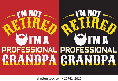 grandpa t-shirt design, I 'm not retired i 'm professional grandpa t-shirt design
