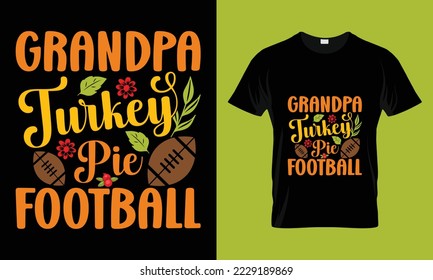 Grandpa turkey pie football T-shirt Design. Funny thanksgiving turkey,Fall t shirt design. Ready to print for apparel, poster,
and illustration. Modern, simple,lettering and Print t-shirt vector. 