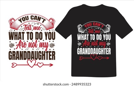 Grandparents day t shirt design. typography element, you can't tell me what to do you are not my Granddaughter, vector for t shirt.