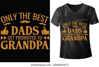 GRANDPARENTS DAY T-SHIRT DESIGN, ONLY THE BEST DADS GET PROMOTED TO GRANDPA