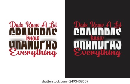 Grandparents day t-shirt design, Typography element, dads know a lot grandpas know everything, Vector for t-shirt.