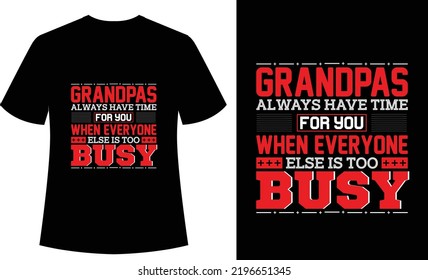 Grandpas Always Have time for you When Everyone Else is too Busy Typography tshirt, Print ready, Grandma, mothers day