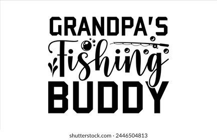Grandpa's Fishing Buddy - Fishing T-Shirt Design, Cardio, Hand Drawn Lettering Phrase, For Cards Posters And Banners, Template. 