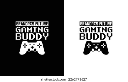 Grandpa's Future Gaming Buddy, Gaming Quote T shirt design, typography