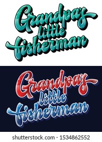 Grandpa's little fisherman - set of hand drawn lettering phrase. Funny family look design element. Colorful vector text for dark and light backgrounds. Bright gloss effect quote for gift designs.