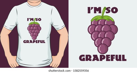 I'm So Grapeful. Unique and Trendy T-Shirt Design or Mockup.