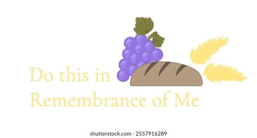Grapes Bread and Wheat Ears with Biblical Text Do This in Remembrance of Me Vector Illustration