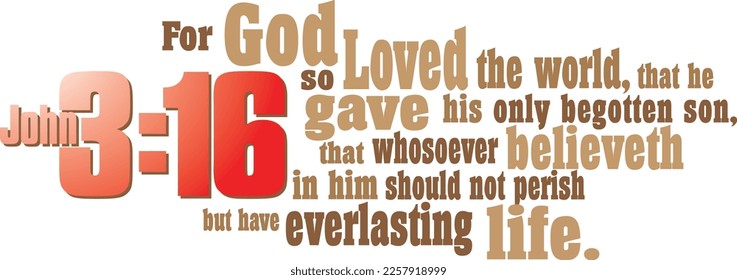 Graphic composition of the Christian gospel Bible verse of God’s love and salvation for the world, John 3:16. Art can be used for church display, religious messages including Easter.