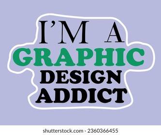 I Am A Graphic Design Addict, graphic, desenho, typography, 